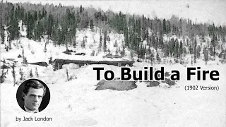 To Build a Fire (1902 version) by Jack London - Read Aloud