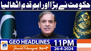 Geo Headlines 11 PM - 𝐏𝐌 𝐒𝐡𝐞𝐡𝐛𝐚𝐳 𝐒𝐡𝐚𝐫𝐢𝐟'𝐬 𝐝𝐞𝐜𝐢𝐬𝐢𝐨𝐧 | 26 April 2024