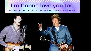 I'm gonna love you too Buddy Holly and Paul McCartney