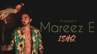 Mareez E Ishq | Full Song | Extended Version | Tejmuzik | Bollywood Lyrical Cover