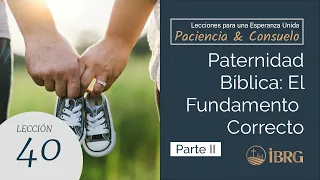 L40: Paternidad Bíblica: El Fundamento Correcto - Parte II