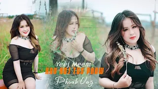 Yeej Meem Kav Koj Tus Phaw - 4K- Phuab Vaj New Song 🎵 2023