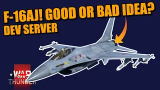 War Thunder DEV SERVER & DEVBLOG about the F-16AJ! Is it a good or a bad IDEA? The REASONS for IT!