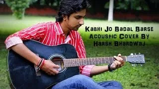 Kabhi Jo Badal Barse | Harsh Bhardwaj