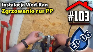 #103 Zgrzewanie rur PP w instalacji CWU. Jak samodzielnie zgrzać rury PP || Instalacja Wod-Kan EP06