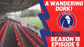 FM20 | A Wandering Dork! | S15 E5 - TRANSFER DEADLINE DAY + FA CUP THRILLER | Football Manager 2020