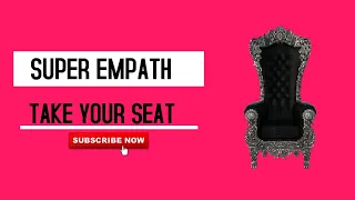 Super Empath Take Your Seat