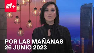 Por las Mañanas I Programa 26 Junio 2023