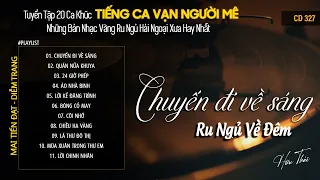 [CD327] Mở Nhẹ Nhàng Lk Nhạc Vàng Hải Ngoại Xưa Bất Hủ Còn Mãi Theo Thời Gian| Hữu Thái Lossless