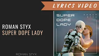 Roman Styx - Super Dope Lady | Lyrics video | Spotify link below |