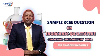 Sample KCSE Question on Inorganic Qualitative |  Unpacking Contradictory Ions | Mr. Thaddeus Mbaluka