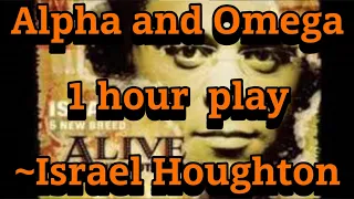 Alpha and Omega 1hour play with Lyrics | Israel Houghton