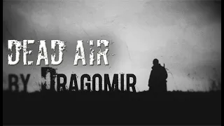 DEAD AIR by DRAGOMIR (от 19.06.2023) ► STALKER ► Интерактив в описании