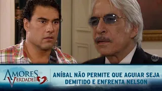 Amores Verdadeiros - Aníbal impede que Aguiar seja demitido e enfrenta Nelson