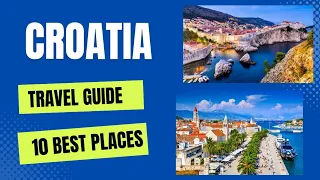 Croatia Travel Guide 2023 - Best Places and Top Attractions In Croatia 2023