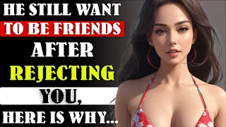 10 Reasons Why He Still Want To Be Friends After Rejecting You | Human Behaviour | Psychology facts