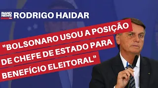 “Bolsonaro usou a posição de Chefe de Estado para benefício eleitoral” | Rodrigo Haidar