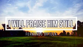 🔴 I WILL PRAISE HIM STILL (with Lyrics) Fernando Ortega