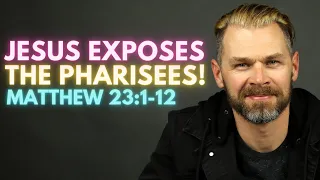Jesus Eviscerates the Pharisees! | MATTHEW 23:1-12