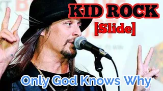 KID ROCK [Slide] - Only God Knows Why