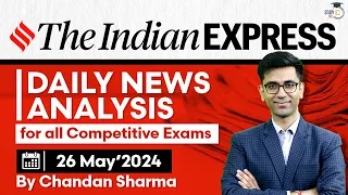 Indian Express Editorial Analysis by Chandan Sharma | 26 May 2024 | UPSC Current Affairs 2024