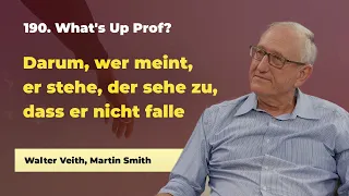 190. Darum, wer meint, er stehe, der sehe zu, dass er nicht falle # Veith, Smith # What's up Prof?