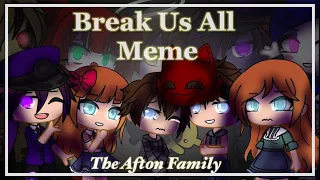 Break Us All Meme // Ft: Afton Family // Gacha Club // Flash & Blood Warning // Read Desc