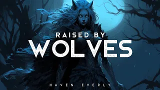 Raised By Wolves - Haven Everly (LYRICS)