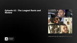 Episode 42   The Longest Rants and Review