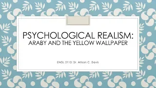 Psychological Realism: Araby and The Yellow Wallpaper