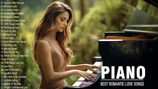 2 Hour Of Romantic Piano Melodies - Greatest Hits Love Songs Ever -Relaxing Piano Instrumental Music