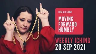 Moving Forward Humbly // Weekly I Ching 20-26 Sep 2021 // Hexagram 15 & 63