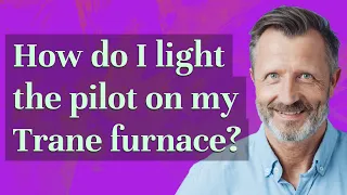 How do I light the pilot on my Trane furnace?