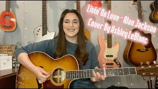 Livin' On Love - Alan Jackson Cover By Ashley LeBlanc