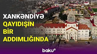 Xankəndiyə qayıdışın bir addımlığında - BAKU TV