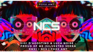 Gigi D'Agostino & Luca Noise - Proud Of Me (Silvestro Serra rmx) | NCS | Foxx AMT