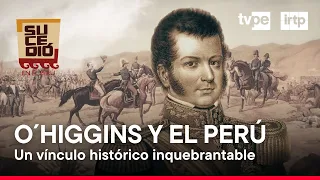 Sucedió en el Perú: O'Higgins y el Perú (13/04/2024) | TVPerú