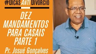 10 MANDAMENTOS PARA TODOS OS CASAIS (PARTE 1) #DicasAntiDivórcio // Pr Josué Gonçalves