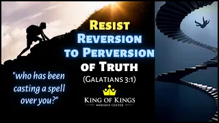 Peter Roselle: Resist Reversion to Perversion of Truth (Galatians 3:1)