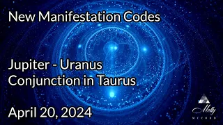 Activating New Manifestation Codes - Jupiter Uranus conjunction in Taurus - April 2024 Astrology