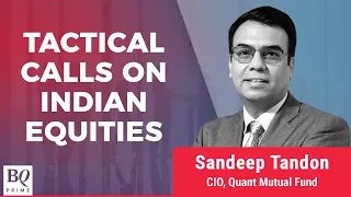 Quant MF's Tactical Calls On Indian Equities: Talking Point | BQ Prime