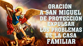 ORACIÓN A SAN MIGUEL ARCÁNGEL DE PROTECCIÓN,CONTRA LOS ENEMIGOS Y EXPULSAR TODO MAL DE LA CASA FAMIL