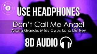 Ariana Grande, Miley Cyrus, Lana Del Rey - Don't Call Me Angel (8D AUDIO)