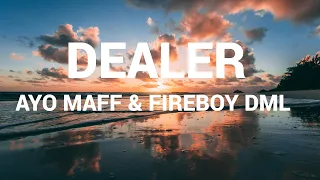 DEALER- AYO MAFF & FIREBOY DML (LYRICS)