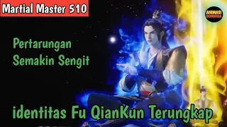 Martial Master 510 ‼️identitas Fu QianKun Terbongkar