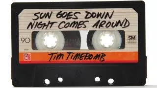 Tim Timebomb - Sun Goes Down Night Comes Around