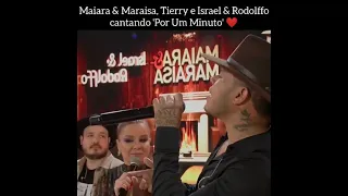 Israel e rodolfo Mayra e Maraísa e tierry (por um minuto )