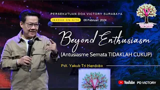 BEYOND ENTHUSIASM/MELAMPAUI ANTUSIASME  | Pdt. Yakub Tri Handoko | PD Victory Surabaya | 06 Feb 2024