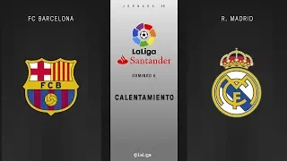 Calentamiento FC Barcelona vs R. Madrid