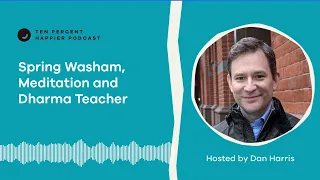 Spring Washam, Meditation and Dharma Teacher | Ten Percent Happier with Dan Harris